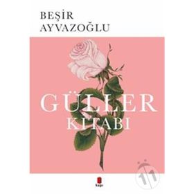 GÜLLER KİTABI TÜRK ÇİÇEK KÜLTÜRÜ ÜZERİNE BIR DENEME - BEŞİR AYVAZOĞLU