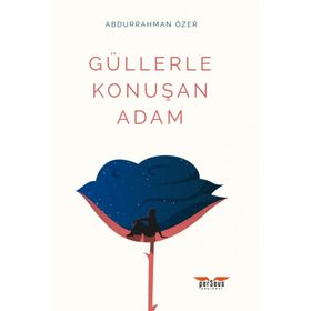 Güllerle Konuşan Adam - Abdurrahman Özer