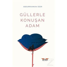 Güllerle Konuşan Adam - Abdurrahman Özer