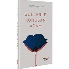 Güllerle Konuşan Adam - Abdurrahman Özer