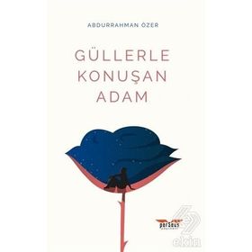 Güllerle Konuşan Adam - Abdurrahman Özer