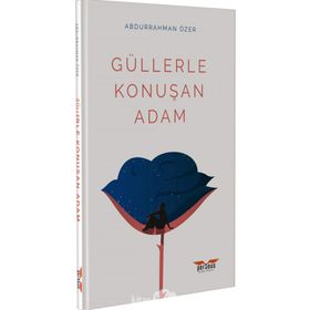 Güllerle Konuşan Adam - Abdurrahman Özer
