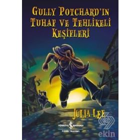Gully Potchard'ın Tuhaf ve Tehlikeli Keşifleri / Julia Gee