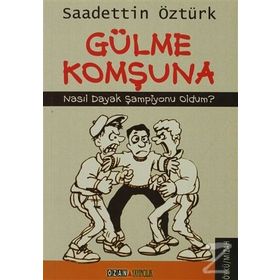 GÜLME KOMŞUNA NASIL DAYAK ŞAMPİYONU OLDUM? - SAADETTIN ÖZTÜRK
