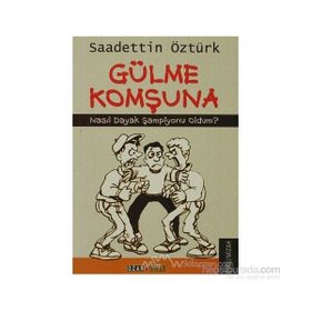 GÜLME KOMŞUNA NASIL DAYAK ŞAMPİYONU OLDUM? - SAADETTIN ÖZTÜRK