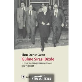 GÜLME SIRASI BIZDE 12 EYLÜLE GIDERKEN SERMAYE SINIFI, KRIZ VE DEVLET - EBRU DENIZ OZAN