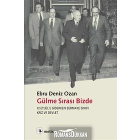 GÜLME SIRASI BIZDE 12 EYLÜLE GIDERKEN SERMAYE SINIFI, KRIZ VE DEVLET - EBRU DENIZ OZAN