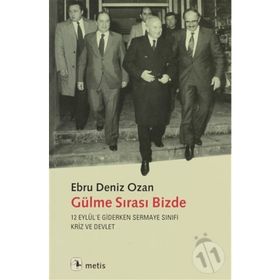 GÜLME SIRASI BIZDE 12 EYLÜLE GIDERKEN SERMAYE SINIFI, KRIZ VE DEVLET - EBRU DENIZ OZAN