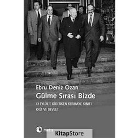 GÜLME SIRASI BIZDE 12 EYLÜLE GIDERKEN SERMAYE SINIFI, KRIZ VE DEVLET - EBRU DENIZ OZAN