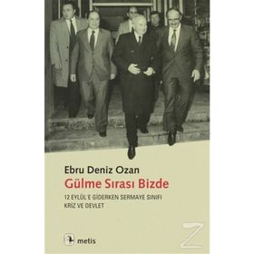 GÜLME SIRASI BIZDE 12 EYLÜLE GIDERKEN SERMAYE SINIFI, KRIZ VE DEVLET - EBRU DENIZ OZAN