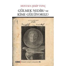 Gülmek Nedir? Ve Kime Gülüyoruz? - Mustafa Şekip Tunç