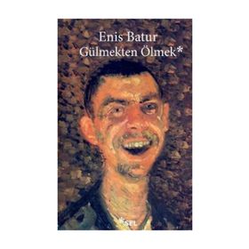 Gülmekten Ölmek - Enis Batur