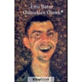 Gülmekten Ölmek - Enis Batur