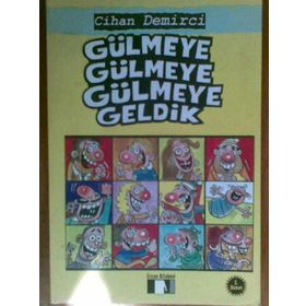 GÜLMEYE GÜLMEYE GÜLMEYE GELDIK! - CIHAN DEMIRCI