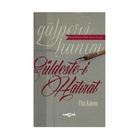 Gülperi Hanım ve Güldeste-i Hatırat - Filiz Kalyon