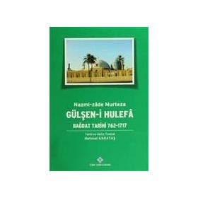 Gülşen-i Hulefa - Bağdat Tarihi 762-1717 - Mehmet Karataş