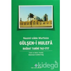 Gülşen-i Hulefa - Bağdat Tarihi 762-1717 - Mehmet Karataş