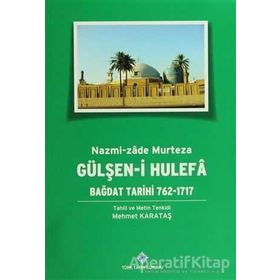 Gülşen-i Hulefa - Bağdat Tarihi 762-1717 - Mehmet Karataş
