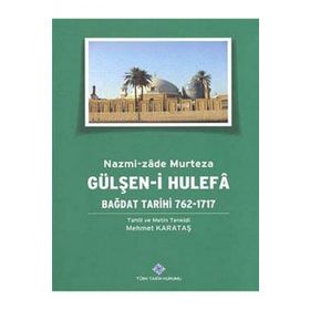 Gülşen-i Hulefa - Bağdat Tarihi 762-1717 - Mehmet Karataş
