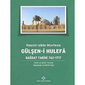 Gülşen-i Hulefa - Bağdat Tarihi 762-1717 - Mehmet Karataş