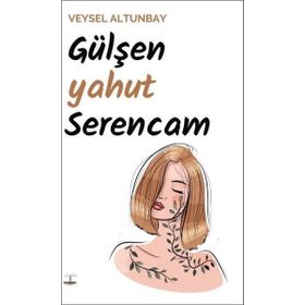 Gülşen yahut Serencam - Veysel Altunbay