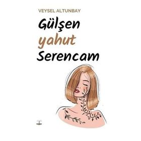 Gülşen yahut Serencam - Veysel Altunbay