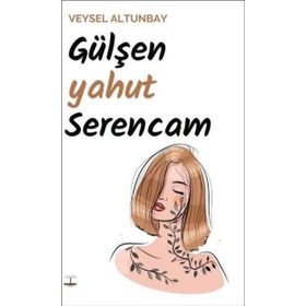 Gülşen yahut Serencam - Veysel Altunbay
