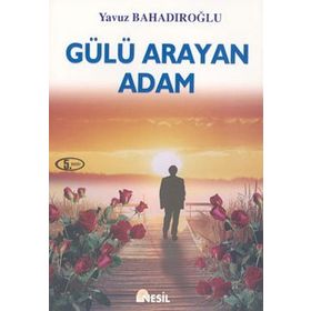 Gülü Arayan Adam - Yavuz Bahadıroğlu