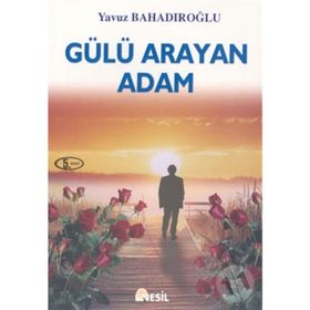 Gülü Arayan Adam - Yavuz Bahadıroğlu
