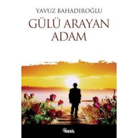 Gülü Arayan Adam - Yavuz Bahadıroğlu