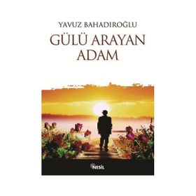 Gülü Arayan Adam - Yavuz Bahadıroğlu