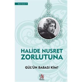 Gül’ün Babası Kim - Halide Nusret Zorlutuna