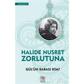 Gül’ün Babası Kim - Halide Nusret Zorlutuna