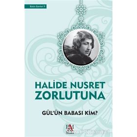Gül’ün Babası Kim - Halide Nusret Zorlutuna
