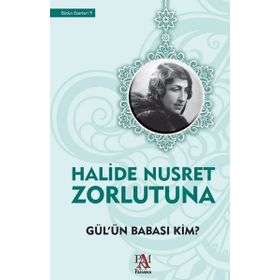 Gül’ün Babası Kim - Halide Nusret Zorlutuna