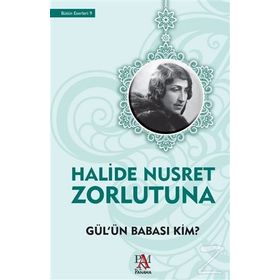 Gül’ün Babası Kim - Halide Nusret Zorlutuna
