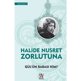 Gül’ün Babası Kim - Halide Nusret Zorlutuna