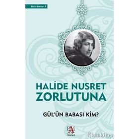 Gül’ün Babası Kim - Halide Nusret Zorlutuna