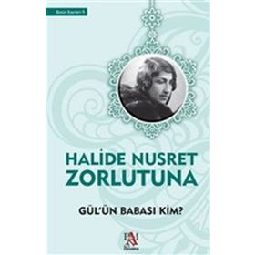Gül’ün Babası Kim - Halide Nusret Zorlutuna