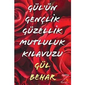 Gül'ün Gençlik Güzellik Mutluluk Kılavuzu