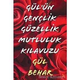 Gül'ün Gençlik Güzellik Mutluluk Kılavuzu