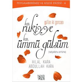 Gül’ün İki Goncası Hz. Rukiyye - Hz. Ümmü Gülsüm - Abdullah Kara Hilal Çelikkol Kara