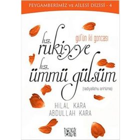 Gül’ün İki Goncası Hz. Rukiyye - Hz. Ümmü Gülsüm - Abdullah Kara Hilal Çelikkol Kara