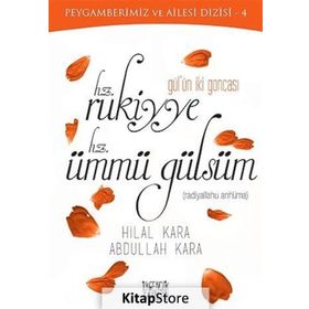 Gül’ün İki Goncası Hz. Rukiyye - Hz. Ümmü Gülsüm - Abdullah Kara Hilal Çelikkol Kara