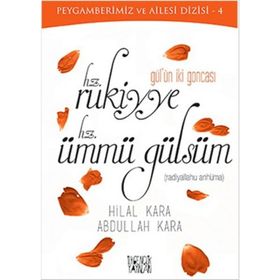 Gül’ün İki Goncası Hz. Rukiyye - Hz. Ümmü Gülsüm - Abdullah Kara Hilal Çelikkol Kara