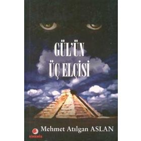 GÜL´ÜN ÜÇ ELCISI - MEHMET ATILGAN ASLAN