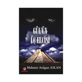 GÜL´ÜN ÜÇ ELCISI - MEHMET ATILGAN ASLAN