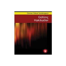 GÜLÜNÇ HAKIKATLER - OSMAN YÜKSEL SERDENGEÇTİ