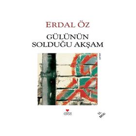 GÜLÜNÜN SOLDUĞU AKŞAM - ERDAL ÖZ