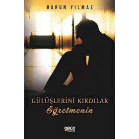 Gülüşlerini Kırdılar Öğretmenin - Harun Yılmaz